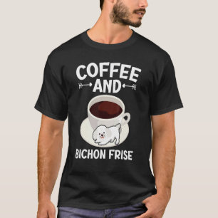 Coffee And Bichon Frise Curly Hair Pup Puppy   T-Shirt
