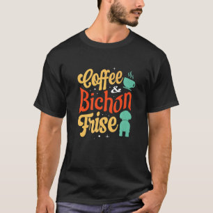 Coffee And Bichon Frise Dog Breeder Puppy Owner  T-Shirt