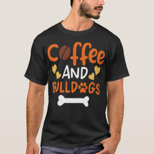 Coffee and Bulldogs Bulldog Owners and Trainers P T-Shirt