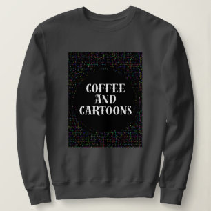 Coffee and Cartoons Sweatshirt