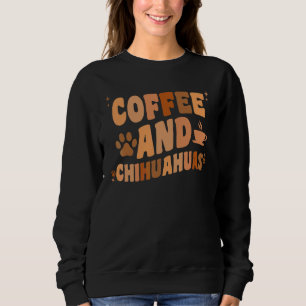 Coffee And Chihuahua Dog Chiwawa Mum Dad Groovy Sweatshirt