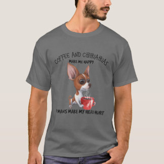 Coffee And Chihuahuas Make Me Happy Humans Make My T-Shirt