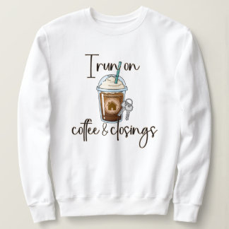 Coffee and Closings, Real Estate Agent Gift  Sweatshirt