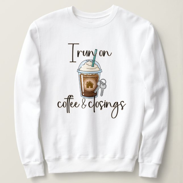 Coffee and Closings, Real Estate Agent Gift  Sweatshirt (Design Front)