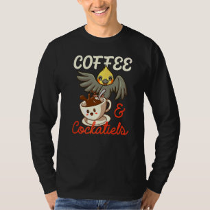 Coffee And Cockatiels Cockatoo Bird Parrot Caffein T-Shirt