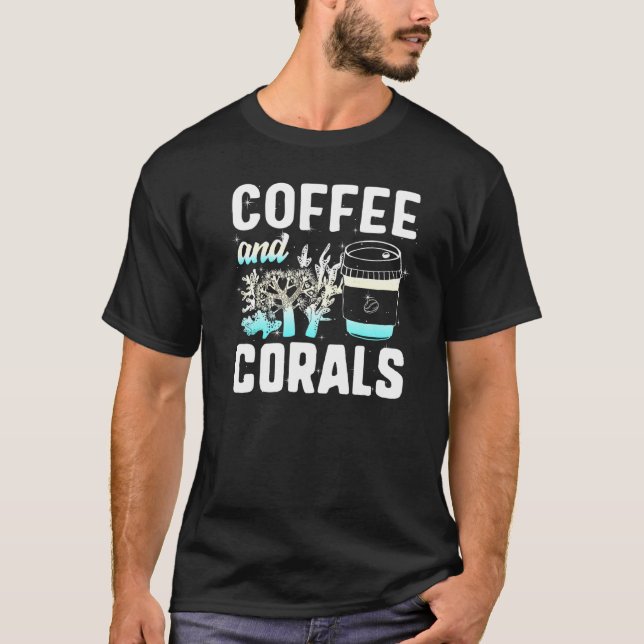 Coffee And Corals Salt Water Aquarium Reef Aquaris T-Shirt (Front)