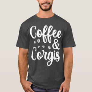 Coffee and Corgi Dog Funny Quote Coffee Lover Humo T-Shirt