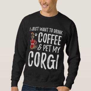 Coffee And Corgi Dog Mom Or Dog Dad Idea Sweatshirt