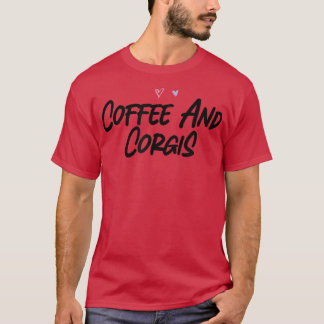 Coffee And Corgis Funny Graphic Slogan Joke  T-Shirt