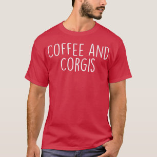 Coffee And Corgiscorgi Dog Lovers Corgi Mom Life11 T-Shirt
