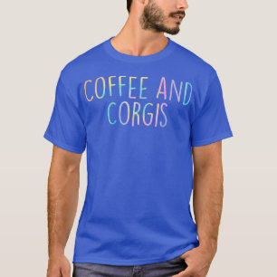 Coffee And Corgiscorgi Dog Lovers Corgi Mum Life 2 T-Shirt