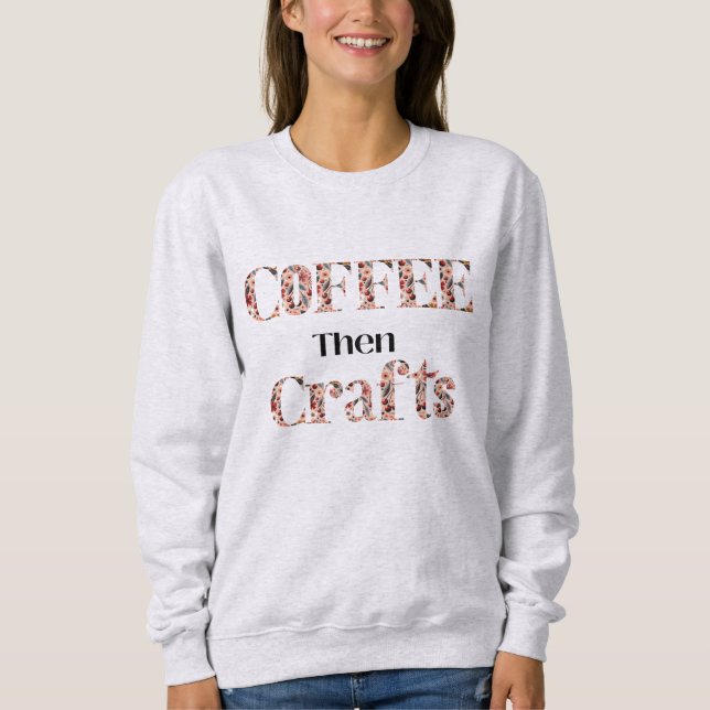 Coffee and Crafting Typography  Sweatshirt (Front)