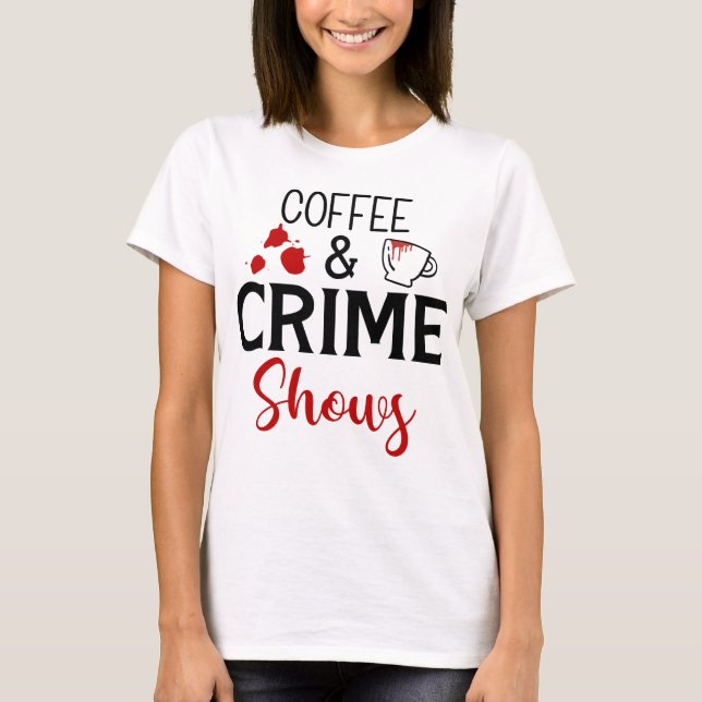 Coffee and Crime Show True Crime T-Shirt (Front)