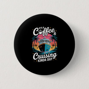 Coffee And Cruising Funny Cruise Vacation  6 Cm Round Badge