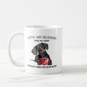 Coffee And Dachshunds Make Me Happy Humans Make My Coffee Mug