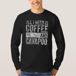 Coffee And Dog All I Need Is Coffee And Cavapoo T-Shirt
