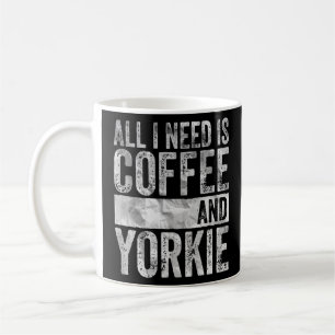 Coffee And Dog  All I Need Is Coffee And Yorkie  Mug