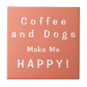 Coffee and Dogs make me HAPPY! Caffeine and Canine Tile