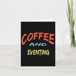 Coffee And Eventing - Funny Eventing Horse Riding Card