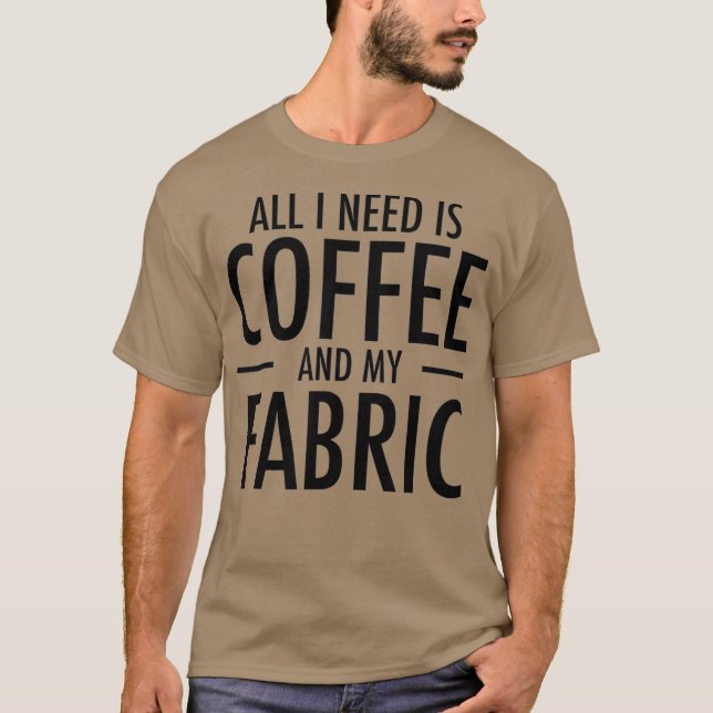 Coffee and Fabric Funny Sewing Gift Sewers Hobby T-Shirt (Front)