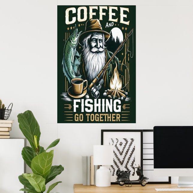 Coffee And Fishing Go Together Poster (Home Office)