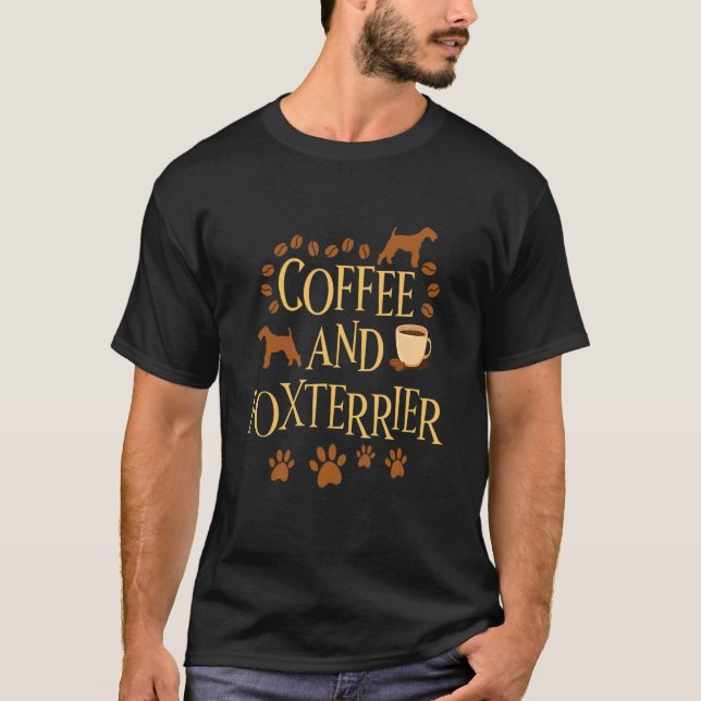 Coffee and fox terrier dog dog owner saying T-Shirt (Front)