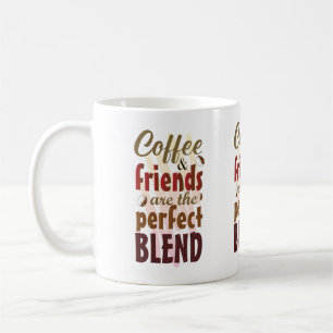 Coffee and Friends Are The Perfect Blend Coffee Mug