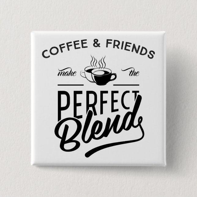 Coffee And Friends Make The Perfect Blend 15 Cm Square Badge (Front)
