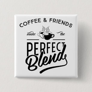 Coffee And Friends Make The Perfect Blend 15 Cm Square Badge