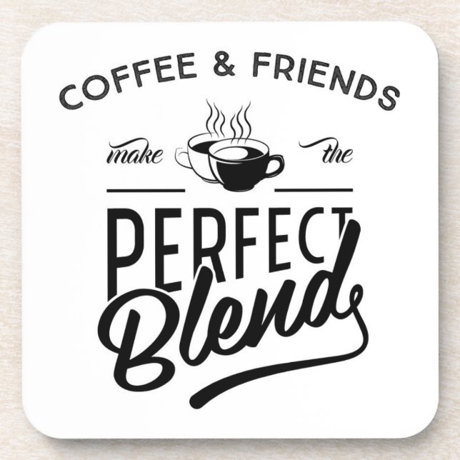 Coffee And Friends Make The Perfect Blend Coaster (Front)