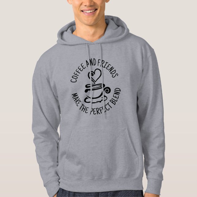 Coffee and Friends, Make the Perfect Blend Hoodie (Front)