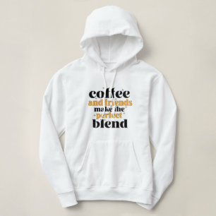coffee and friends make the perfect blend hoodie
