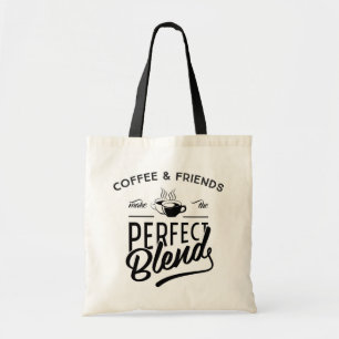 Coffee And Friends Make The Perfect Blend Tote Bag