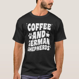 Coffee And German Shepherd Dog GSP Dog Caffein T-Shirt