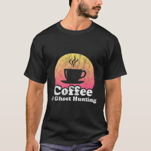 Coffee And Ghost Hunting T-Shirt