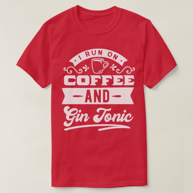 Coffee And Gin Tonic Fun Quote T-Shirt (Design Front)
