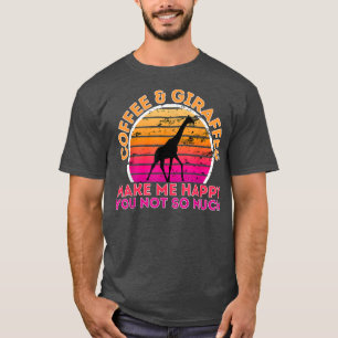 Coffee And Giraffes Make Me Happy You Not So Much T-Shirt