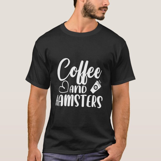 Coffee And Hamsters Rodent Pet Owner Animal Hamste T-Shirt (Front)