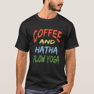 Coffee And Hatha Flow Yoga Instructors Coffee T-Shirt