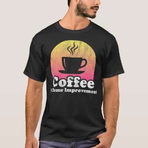 Coffee and Home Improvement House Renovation T-Shirt
