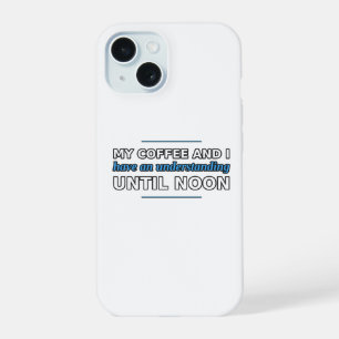 Coffee and I Have an Understanding Phone Case