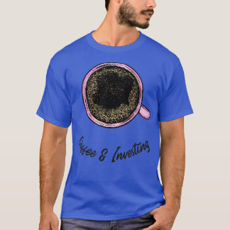 Coffee and Investing 1 T-Shirt