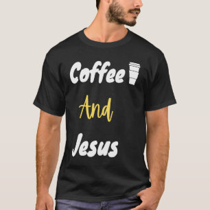 Coffee And Jesus  Christian  Jesus  Chosen T-Shirt
