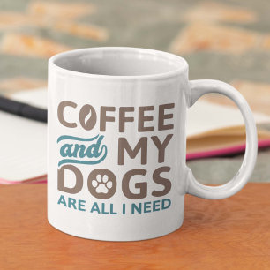 Coffee And My Dogs Are All I Need Coffee Mug