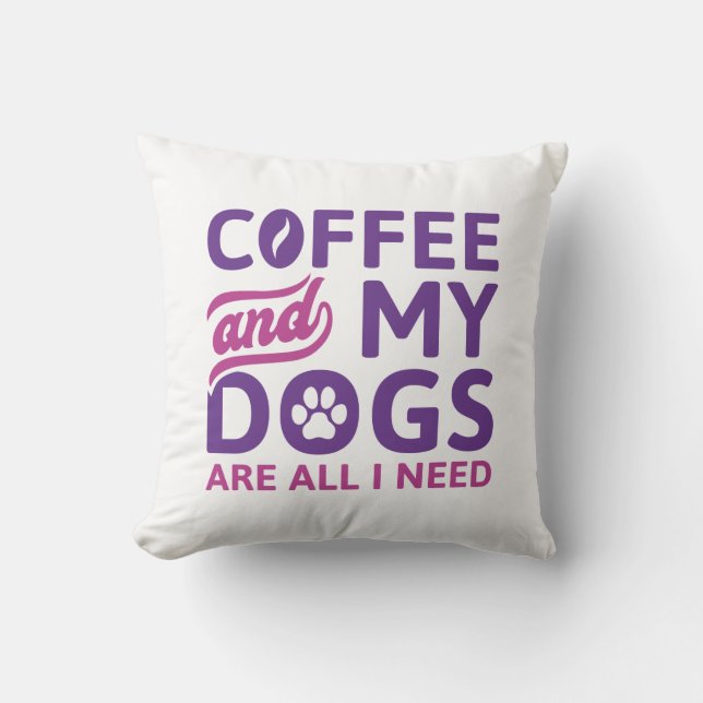 Coffee And My Dogs Are All I Need Cushion (Front)