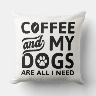 Coffee And My Dogs Are All I Need Cushion