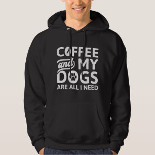 Coffee And My Dogs Are All I Need Hoodie