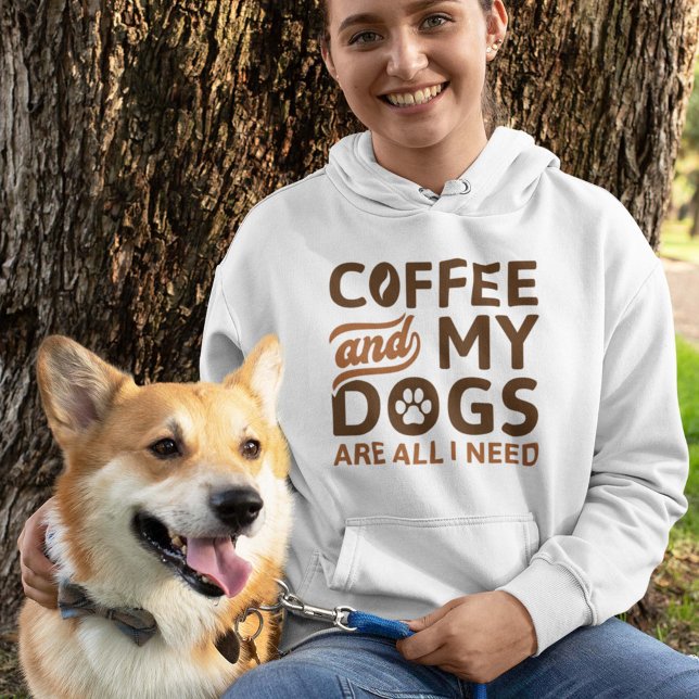 Coffee And My Dogs Are All I Need Hoodie (coffee and my dogs hoodie)