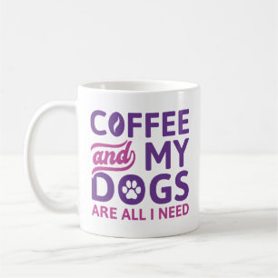 Coffee And My Dogs Are All I Need Mug