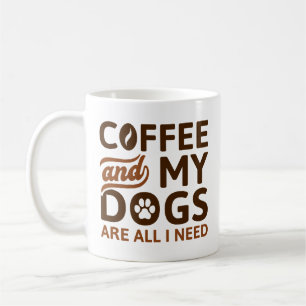 Coffee And My Dogs Are All I Need Mug